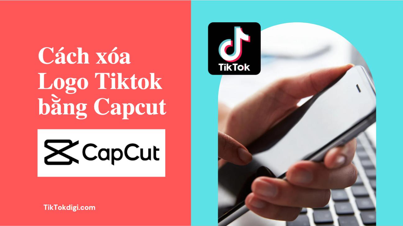 Cách xóa Logo Tiktok bằng Capcut